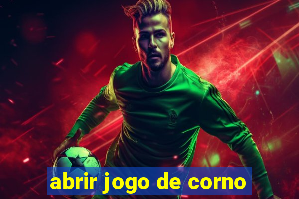 abrir jogo de corno